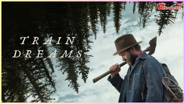ดูหนังออนไลน์ Train Dreams (2025) ทางรถไฟสายฝัน ดูหนังออนไลน์ Train Dreams (2025) ทางรถไฟสายฝัน