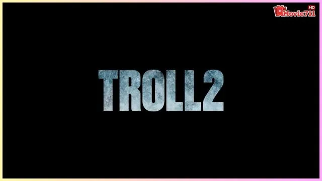 ดูหนังออนไลน์ Troll 2 (2025) โทรลล์2 ดูหนังออนไลน์ Troll 2 (2025) โทรลล์2